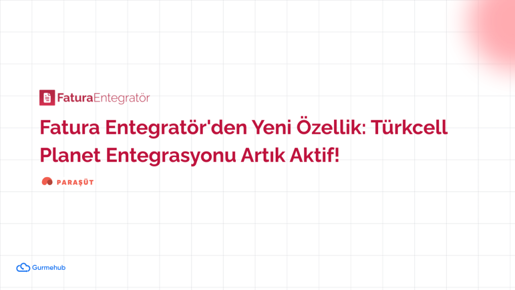 Fatura Entegratör'den Yeni Özellik: Türkcell Planet Entegrasyonu Artık Aktif!